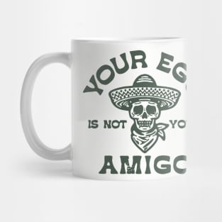 your ego is not your amigo Mug